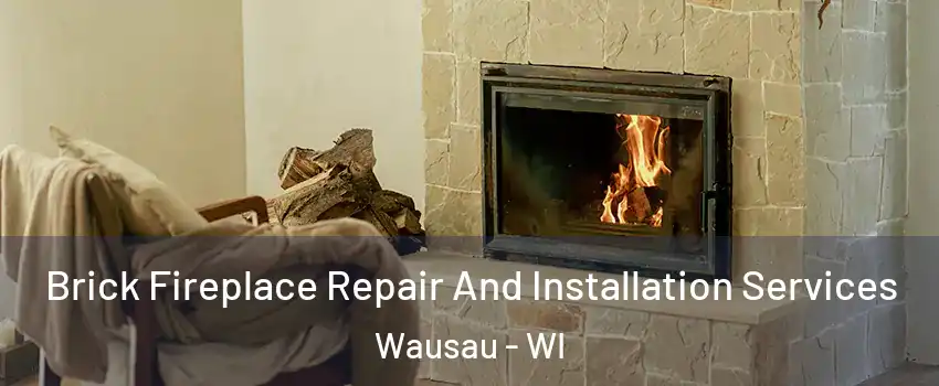  Brick Fireplace Repair And Installation Services Wausau - WI