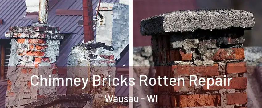  Chimney Bricks Rotten Repair Wausau - WI