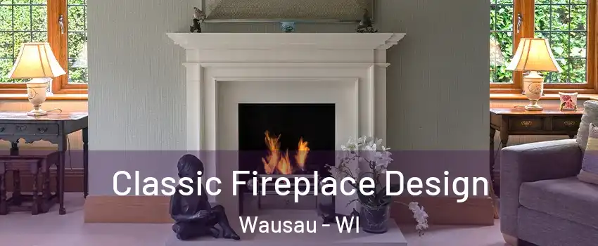  Classic Fireplace Design Wausau - WI