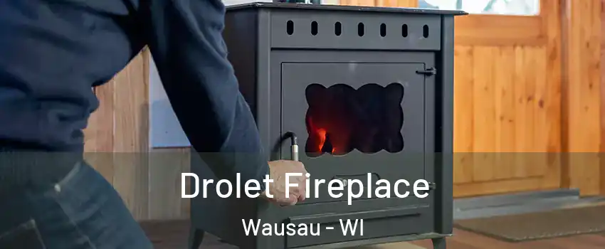  Drolet Fireplace Wausau - WI