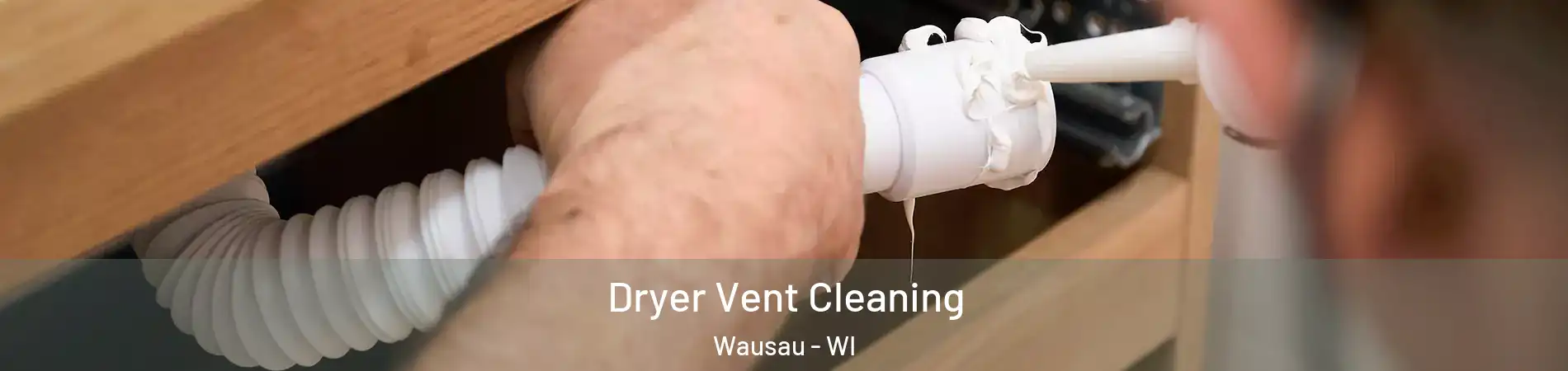  Dryer Vent Cleaning Wausau - WI