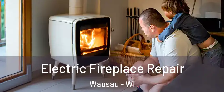  Electric Fireplace Repair Wausau - WI