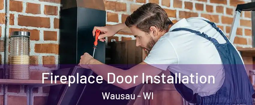  Fireplace Door Installation Wausau - WI
