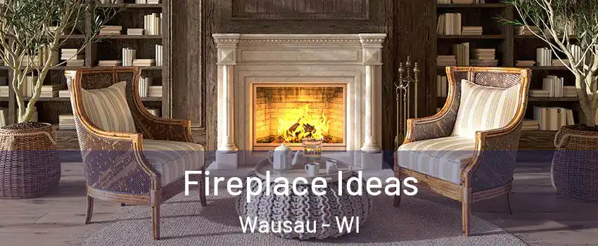  Fireplace Ideas Wausau - WI