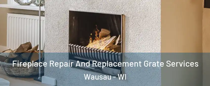  Fireplace Repair And Replacement Grate Services Wausau - WI