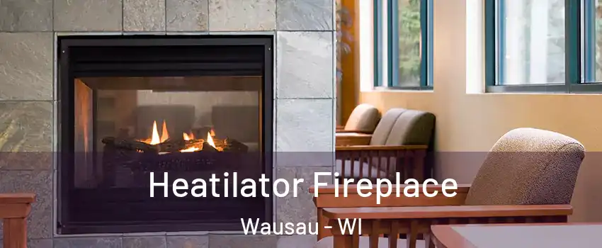  Heatilator Fireplace Wausau - WI