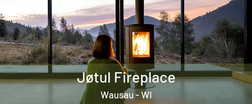  Jøtul Fireplace Wausau - WI