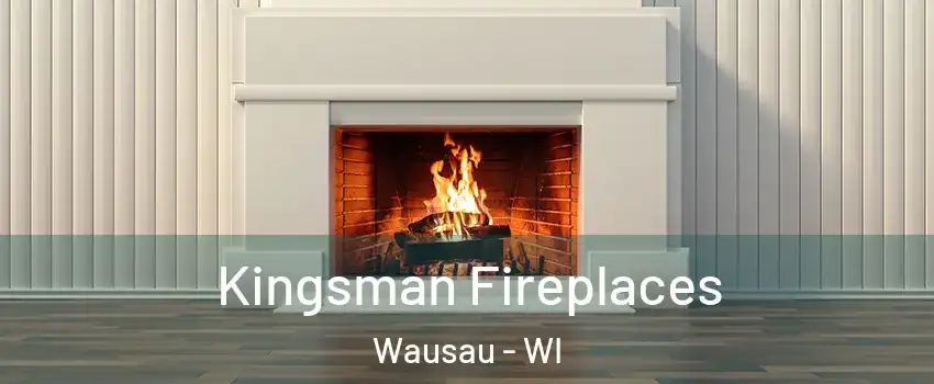  Kingsman Fireplaces Wausau - WI