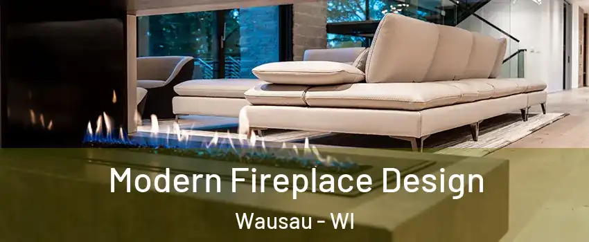  Modern Fireplace Design Wausau - WI