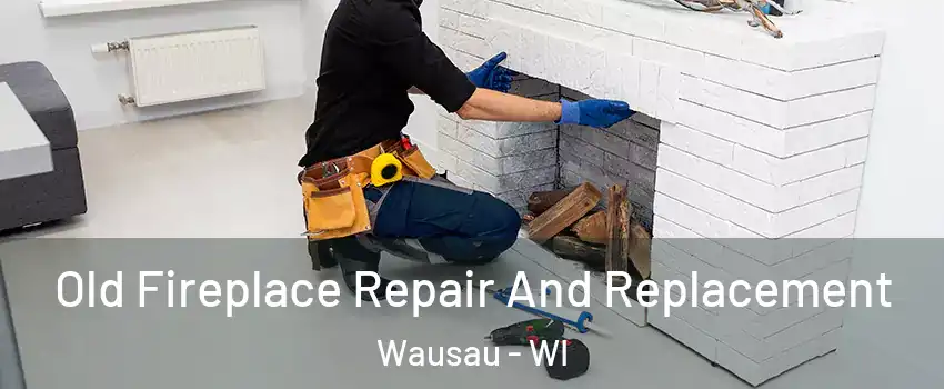  Old Fireplace Repair And Replacement Wausau - WI