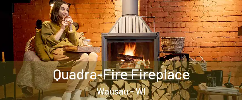  Quadra-Fire Fireplace Wausau - WI