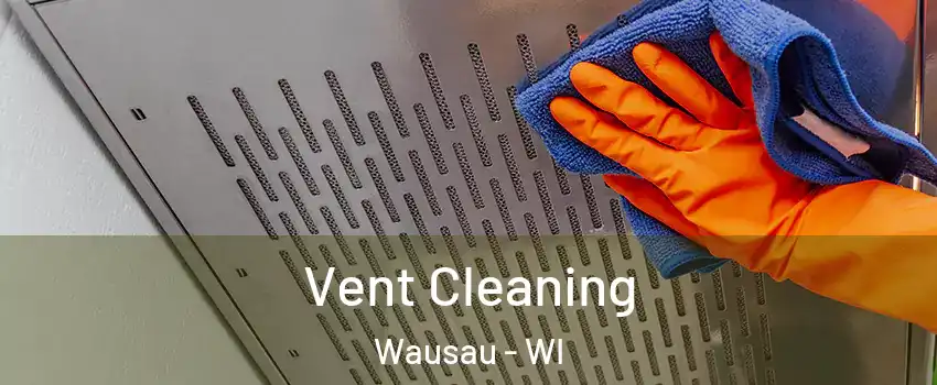  Vent Cleaning Wausau - WI