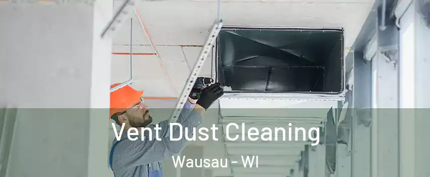  Vent Dust Cleaning Wausau - WI