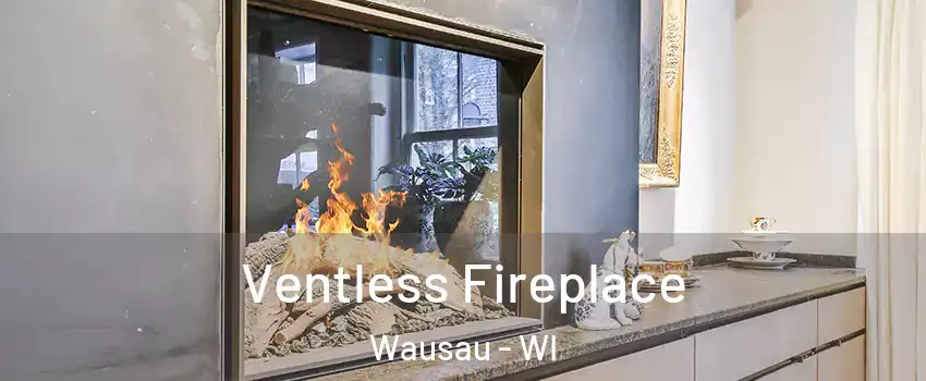 Ventless Fireplace Wausau - WI